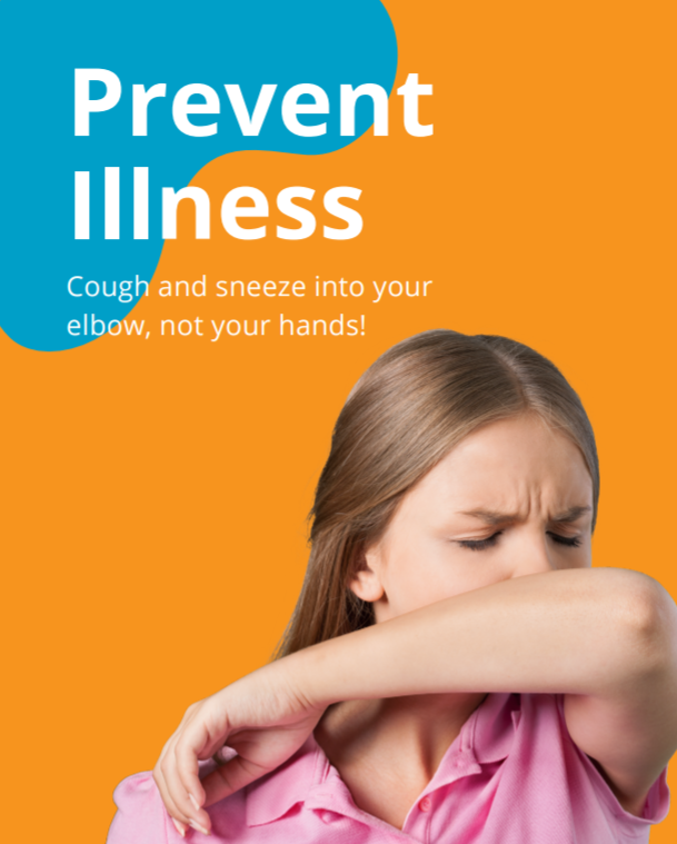 Prevent Illness.  Cough and sneeze into your elbow, not your hands!